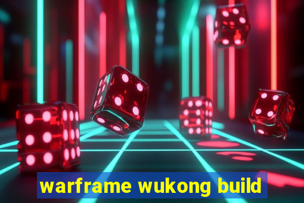 warframe wukong build